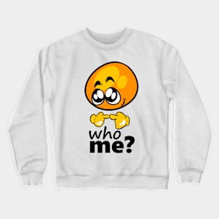 who me? Crewneck Sweatshirt